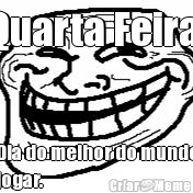 Quarta Feira, Dia do melhor do mundo
jogar.