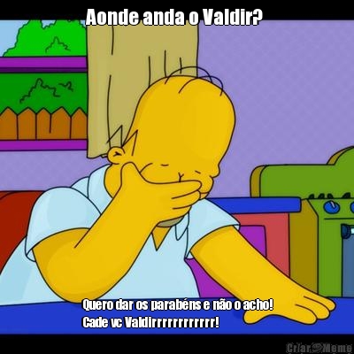 Aonde anda o Valdir?  Quero dar os parab�ns e n�o o acho!
Cade vc Valdirrrrrrrrrrrr!
