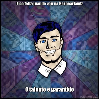 Fico feliz quando vou na Barbeariamtz O talento e garantido