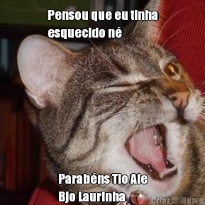 Pensou que eu tinha
esquecido n�  Parab�ns Tio Ale
Bjo Laurinha
