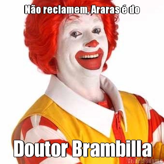 N�o reclamem, Araras � do Doutor Brambilla