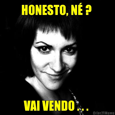 HONESTO, N� ?  VAI VENDO . . . 