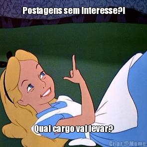 Postagens sem interesse?! Qual cargo vai levar?