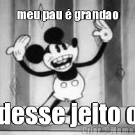 meu pau � grandao desse jeito o