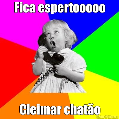 Fica espertooooo Cleimar chat�o