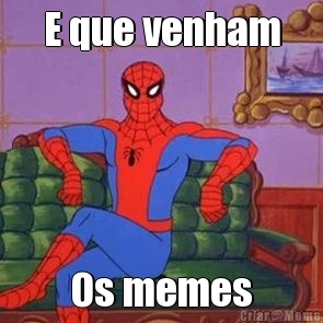 E que venham Os memes