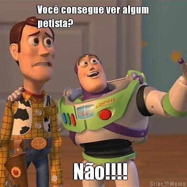 Voc� consegue ver algum
petista?     N�o!!!!