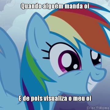 Quando algu�m manda oi E de pois visualiza o meu oi