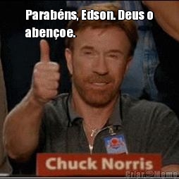 Parab�ns, Edson. Deus o
aben�oe. 