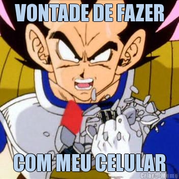 VONTADE DE FAZER COM MEU CELULAR