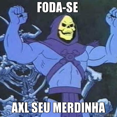 FODA-SE  AXL SEU MERDINHA