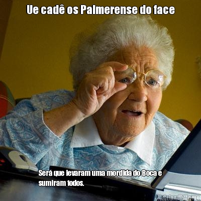 Ue cad� os Palmerense do face Ser� que levaram uma mordida do Boca e
sumiram todos.
