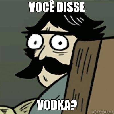 VOC� DISSE VODKA?