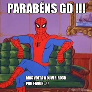 PARAB�NS GD !!! MAS VOLTA A OUVIR ROCK
POR FAVOR ...!!
