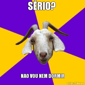 S�RIO?  NAO VOU NEM DORMIR