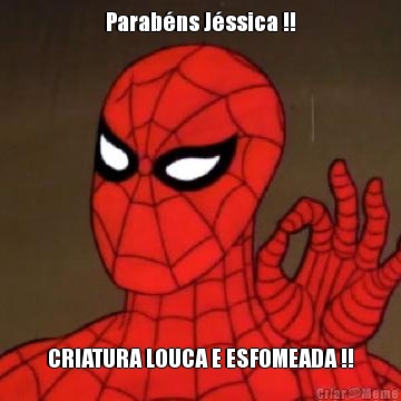 Parab�ns J�ssica !! CRIATURA LOUCA E ESFOMEADA !!