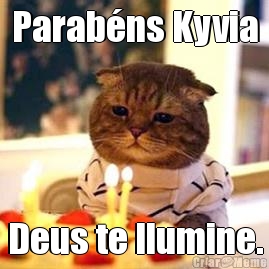 Parab�ns Kyvia Deus te Ilumine.