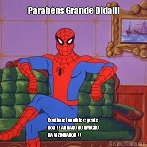 Parab�ns Grande Dida!!! Continue humilde e gente
boa !! ABRA�O DO AMIG�O
DA VIZINHAN�A !!