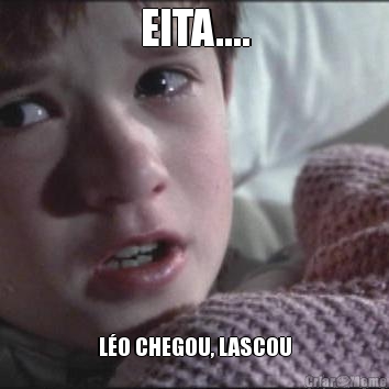 EITA.... L�O CHEGOU, LASCOU