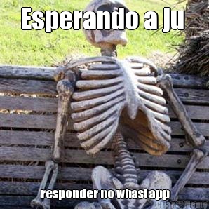 Esperando a ju   responder no whast app