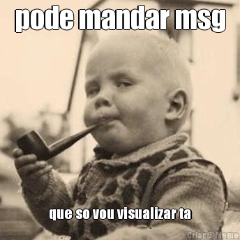 pode mandar msg que so vou visualizar ta