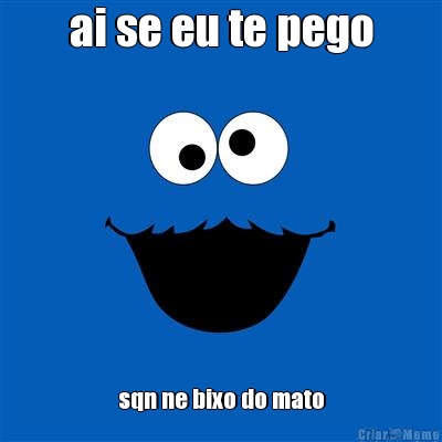 ai se eu te pego sqn ne bixo do mato