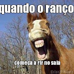 quando o ran�o  come�a a rir no sala