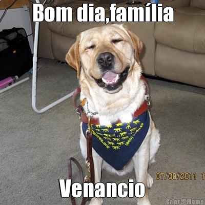 Bom dia,fam�lia Venancio