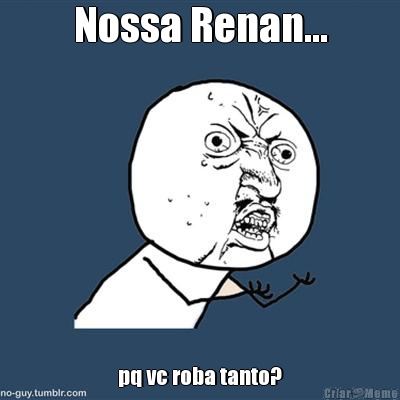 Nossa Renan... pq vc roba tanto?