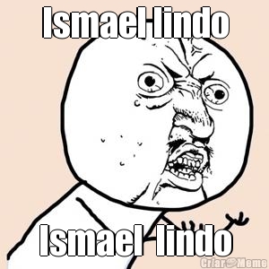 Ismael lindo
 Ismael  lindo
