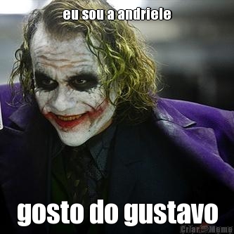 eu sou a andriele gosto do gustavo