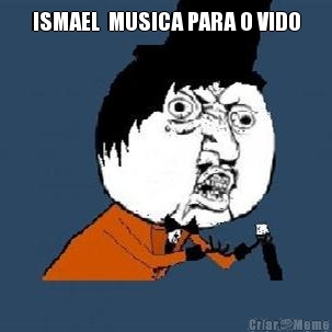 ISMAEL  MUSICA PARA O VIDO 