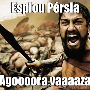 Espiou P�rsia Agoooora vaaaaza