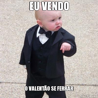 EU VENDO O VALENT�O SE FERRAR