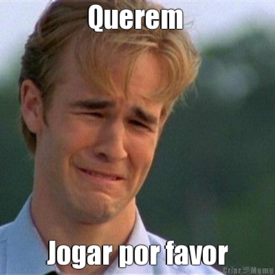 Querem  Jogar por favor