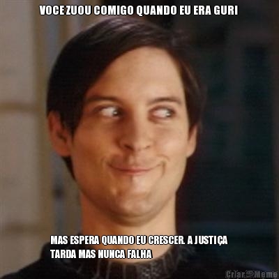 VOCE ZUOU COMIGO QUANDO EU ERA GURI MAS ESPERA QUANDO EU CRESCER. A JUSTI�A
TARDA MAS NUNCA FALHA
