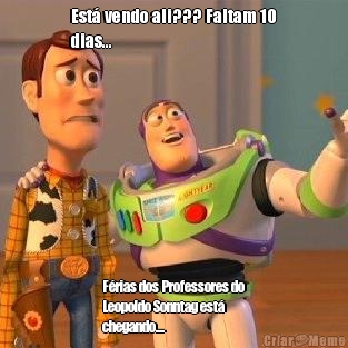 Est� vendo ali??? Faltam 10
dias... F�rias dos Professores do
Leopoldo Sonntag est�
chegando....