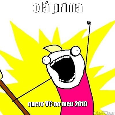 ol� prima quero VC no meu 2019