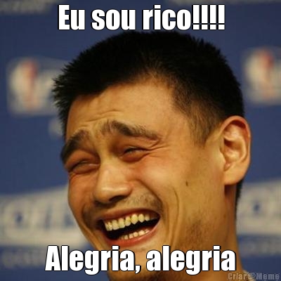 Eu sou rico!!!! Alegria, alegria