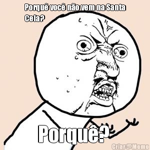 Porqu� voc� n�o vem na Santa
Ceia?  Porqu�? 