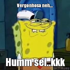 Vergonhosa neh.... Humm sei..kkk