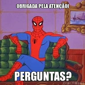 OBRIGADA PELA ATEN��O! PERGUNTAS?
