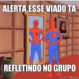 ALERTA,ESSE VIADO TA REFLETINDO NO GRUPO