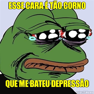 ESSE CARA � T�O CORNO QUE ME BATEU DEPRESS�O