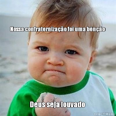 Nossa confraterniza��o foi uma b�n��o  Deus seja louvado 