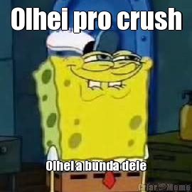 Olhei pro crush Olhei a bunda dele