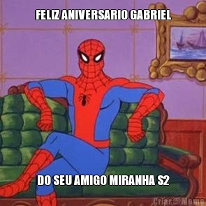 FELIZ ANIVERSARIO GABRIEL DO SEU AMIGO MIRANHA S2