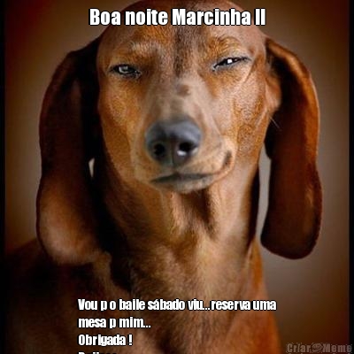 Boa noite Marcinha !! Vou p o baile s�bado viu...reserva uma
mesa p mim...
Obrigada !
Beijooo
