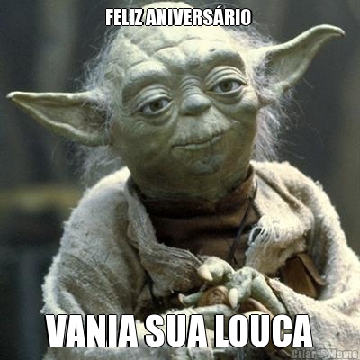 FELIZ ANIVERS�RIO  VANIA SUA LOUCA