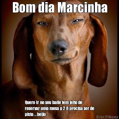 Bom dia Marcinha Quero ir no seu baile tem jeito de
reservar uma mesa p 2 � precisa ser de
pista ...beijo